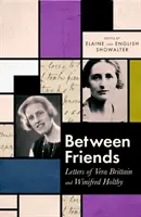 Între prietene - Scrisori de Vera Brittain și Winifred Holtby - Between Friends - Letters of Vera Brittain and Winifred Holtby