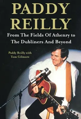 Paddy Reilly: De la câmpurile din Athenry la Dubliners și mai departe - Paddy Reilly: From the Fields of Athenry to the Dubliners and Beyond