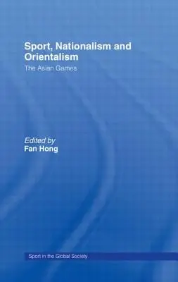 Sport, naționalism și orientalism: Jocurile asiatice - Sport, Nationalism and Orientalism: The Asian Games