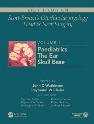 Scott-Brown's Otorhinolaryngology and Head and Neck Surgery: Volumul 2: Pediatrie, ureche și chirurgia bazei craniului - Scott-Brown's Otorhinolaryngology and Head and Neck Surgery: Volume 2: Paediatrics, the Ear, and Skull Base Surgery