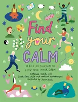 Find Your Calm - Un jurnal de completat pentru a-ți liniști mintea ocupată - Find Your Calm - A fill-in journal to quiet your busy mind