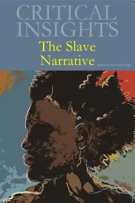 Perspective critice: The Slave Narrative: Achiziția tipărită include acces online gratuit - Critical Insights: The Slave Narrative: Print Purchase Includes Free Online Access