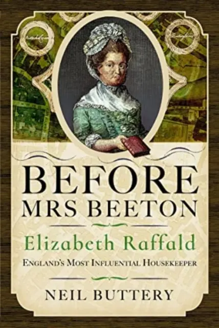 Înainte de doamna Beeton: Elizabeth Raffald, cea mai influentă menajeră a Angliei - Before Mrs Beeton: Elizabeth Raffald, England's Most Influential Housekeeper