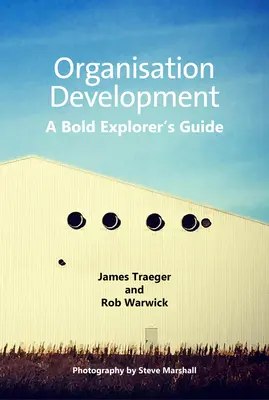 Dezvoltarea organizației: Ghidul unui explorator îndrăzneț - Organisation Development: A Bold Explorer's Guide