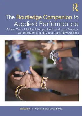 The Routledge Companion to Applied Performance: Volume One - Mainland Europe, North and Latin America, Southern Africa, Australia și Noua Zeelandă - The Routledge Companion to Applied Performance: Volume One - Mainland Europe, North and Latin America, Southern Africa, and Australia and New Zealand