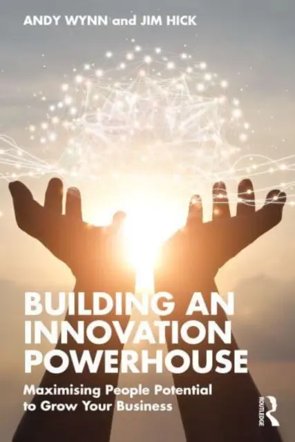 Building an Innovation Powerhouse: Maximizarea potențialului oamenilor pentru a vă dezvolta afacerea - Building an Innovation Powerhouse: Maximising People Potential to Grow Your Business