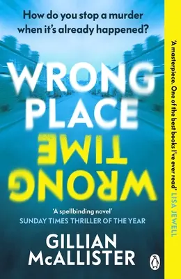 Wrong Place Wrong Time - Poți opri o crimă după ce s-a întâmplat deja? THRILLERUL ANULUI PENTRU SUNDAY TIMES ȘI ALEGEREA CLUBULUI DE CARTE AL LUI REESE 2022 - Wrong Place Wrong Time - Can you stop a murder after it's already happened? THE SUNDAY TIMES THRILLER OF THE YEAR AND REESE'S BOOK CLUB PICK 2022