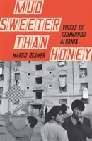 Noroi mai dulce decât mierea - Voci din Albania comunistă - Mud Sweeter than Honey - Voices of Communist Albania