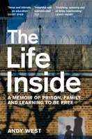 Life Inside - O amintire despre închisoare, familie și învățarea de a fi liber - Life Inside - A Memoir of Prison, Family and Learning to be Free