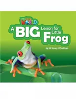 Our World Readers: A Big Lesson for Little Frog - Engleză britanică - Our World Readers: A Big Lesson for Little Frog - British English