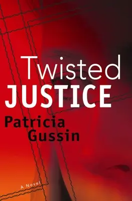 Justiție întortocheată: A Laura Nelson Thriller Volumul 2 - Twisted Justice: A Laura Nelson Thriller Volume 2