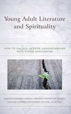 Literatura pentru tineri adulți și spiritualitatea: Cum să deblocați o înțelegere mai profundă cu ajutorul discuțiilor în clasă - Young Adult Literature and Spirituality: How to Unlock Deeper Understanding with Class Discussion