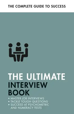 Cea mai bună carte pentru interviuri: Înfruntă întrebările dificile de la interviu, reușește la testele de calcul, obține acel loc de muncă - The Ultimate Interview Book: Tackle Tough Interview Questions, Succeed at Numeracy Tests, Get That Job