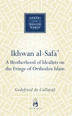 Ikhwan Al-Safa': O frăție de idealiști la periferia islamului ortodox - Ikhwan Al-Safa': A Brotherhood of Idealists on the Fringe of Orthodox Islam