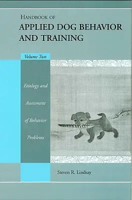 Handbook of Applied Dog Behavior and Training, Etiologia și evaluarea problemelor de comportament - Handbook of Applied Dog Behavior and Training, Etiology and Assessment of Behavior Problems