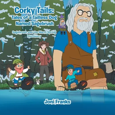Corky Tails: Tales of a Tailless Dog Named Sagebrush (Poveștile unui câine fără coadă numit Sagebrush): Sagebrush și descoperirea Warm Springs - Corky Tails: Tales of a Tailless Dog Named Sagebrush: Sagebrush and the Warm Springs Discovery