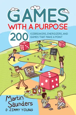 Jocuri cu un scop: 200 de jocuri care sparg gheața, energizante și care au un scop precis - Games with a Purpose: 200 Icebreakers, Energizers, and Games That Make a Point