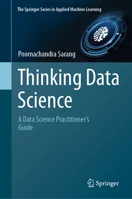 Gândirea științei datelor: A Data Science Practitioner's Guide - Thinking Data Science: A Data Science Practitioner's Guide