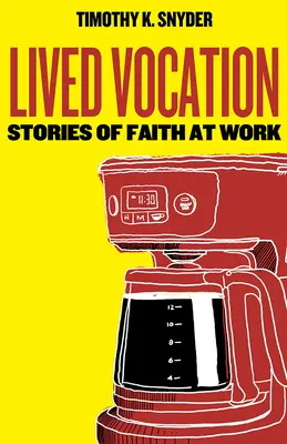 Lived Vocation: Povești de credință la locul de muncă - Lived Vocation: Stories of Faith at Work