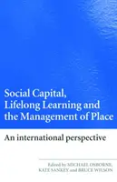 Social Capital, Lifelong Learning and the Management of Place: O perspectivă internațională - Social Capital, Lifelong Learning and the Management of Place: An International Perspective