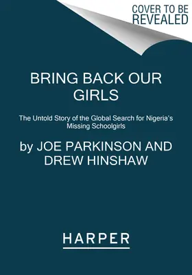Aduceți-ne înapoi fetele: Povestea neștiută a căutării globale a școlărițelor dispărute din Nigeria - The Untold Story of the Global Search for Nigeria's Missing Schoolgirls - Bring Back Our Girls: The Untold Story of the Global Search for Nigeria's Missing Schoolgirls
