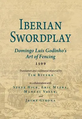 Joc de sabie iberic: Arta scrimei a lui Domingo Luis Godinho (1599) - Iberian Swordplay: Domingo Luis Godinho's Art of Fencing (1599)