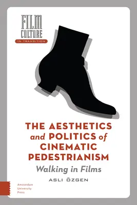 Estetica și politica pietonalismului cinematografic: Mersul pe jos în filme - The Aesthetics and Politics of Cinematic Pedestrianism: Walking in Films