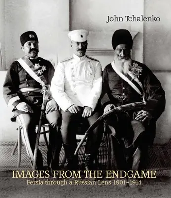 Images from the Endgame: Persia prin lentile rusești 1901-1914 - Images from the Endgame: Persia Through a Russian Lens 1901-1914