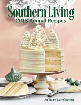 Rețete anuale Southern Living 2018: Un an întreg de gătit - Southern Living 2018 Annual Recipes: An Entire Year of Cooking