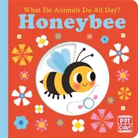 What Do Animals Do All Day?: Honeybee - Lift the Flap Board Book