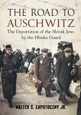 Drumul spre Auschwitz: Deportarea evreilor slovaci de către Garda Hlinka - The Road to Auschwitz: The Deportation of the Slovak Jews by the Hlinka Guard