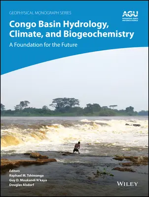 Hidrologia, clima și biogeochimia bazinului Congo: O bază pentru viitor - Congo Basin Hydrology, Climate, and Biogeochemistry: A Foundation for the Future