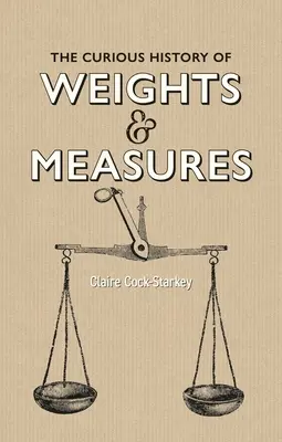 Istoria curioasă a greutăților și măsurilor - The Curious History of Weights & Measures