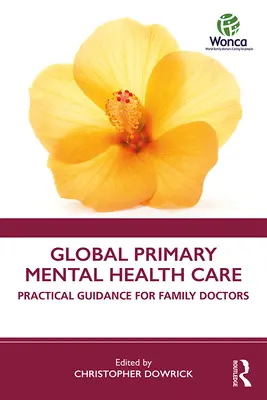 Îngrijirea primară globală a sănătății mintale: Ghid practic pentru medicii de familie - Global Primary Mental Health Care: Practical Guidance for Family Doctors