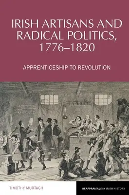 Artizanii irlandezi și politica radicală, 1776-1820 - Ucenicie la revoluție - Irish Artisans and Radical Politics, 1776-1820 - Apprenticeship to Revolution