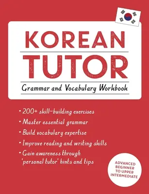 Tutor de coreeană, manual de gramatică și vocabular (Learn Korean with Teach Yourself): Curs de la începător avansat la intermediar superior - Korean Tutor, Grammar and Vocabulary Workbook (Learn Korean with Teach Yourself): Advanced Beginner to Upper Intermediate Course