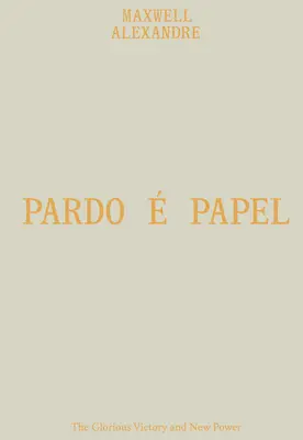 Maxwell Alexandre: Pardo Papel: Glorioasa victorie și noua putere - Maxwell Alexandre: Pardo  Papel: The Glorious Victory and New Power
