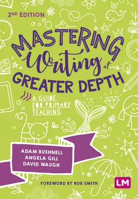Mastering Writing at Greater Depth: Un ghid pentru învățământul primar - Mastering Writing at Greater Depth: A Guide for Primary Teaching