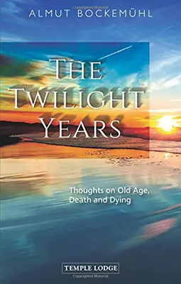 Anii crepusculari: Gânduri despre bătrânețe, moarte și dispariție - The Twilight Years: Thoughts on Old Age, Death and Dying