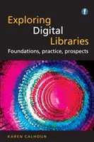 Explorarea bibliotecilor digitale - fundamente, practică, perspective - Exploring Digital Libraries - Foundations, Practice, Prospects