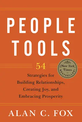 People Tools: 54 de strategii pentru a construi relații, a crea bucurie și a îmbrățișa prosperitatea - People Tools: 54 Strategies for Building Relationships, Creating Joy, and Embracing Prosperity