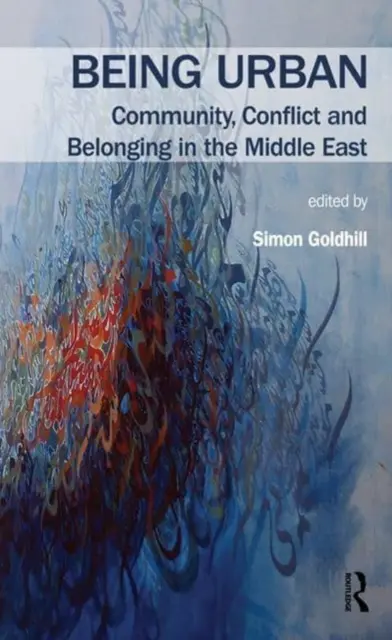 A fi urban: Comunitate, conflict și apartenență în Orientul Mijlociu - Being Urban: Community, Conflict and Belonging in the Middle East
