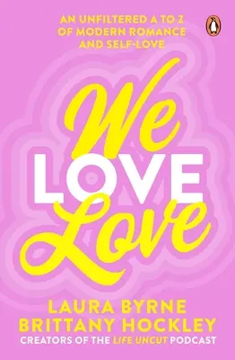 We Love Love: De la A la Z al romantismului modern și al iubirii de sine nefiltrate - We Love Love: An Unfiltered A to Z of Modern Romance and Self-Love