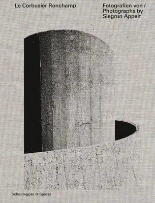 Le Corbusier--Ronchamp: Fotografii de Siegrun Appelt - Le Corbusier--Ronchamp: Photographs by Siegrun Appelt