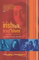 Folk, tradiție și blues irlandez - O istorie secretă - Irish Folk, Trad & Blues - A Secret History