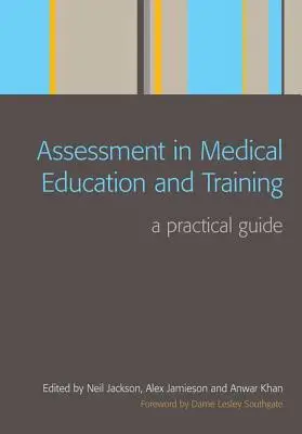 Evaluarea în educația și formarea medicală: Un ghid practic - Assessment in Medical Education and Training: A Practical Guide