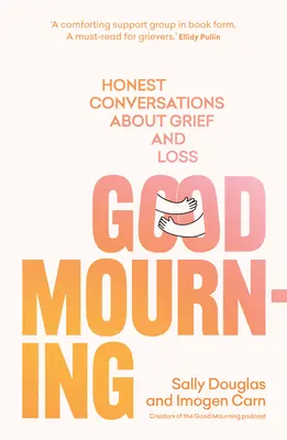 Doliu bun: Conversații sincere despre durere și pierdere - Good Mourning: Honest Conversations about Grief and Loss