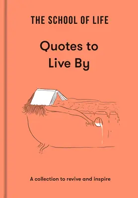 Școala vieții: Citate după care să trăiești: O colecție pentru a revigora și inspira - The School of Life: Quotes to Live by: A Collection to Revive and Inspire