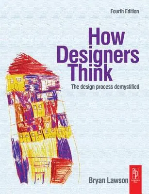 Cum gândesc designerii: Demistificarea procesului de design - How Designers Think: The Design Process Demystified