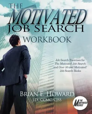 Cartea de lucru pentru căutarea unui loc de muncă motivat: Job Search Exercises for the Motivated Job Search and Peste 50 de ani și motivat! Cărți pentru căutarea unui loc de muncă - The Motivated Job Search Workbook: Job Search Exercises for the Motivated Job Search and Over 50 and Motivated! Job Search Books